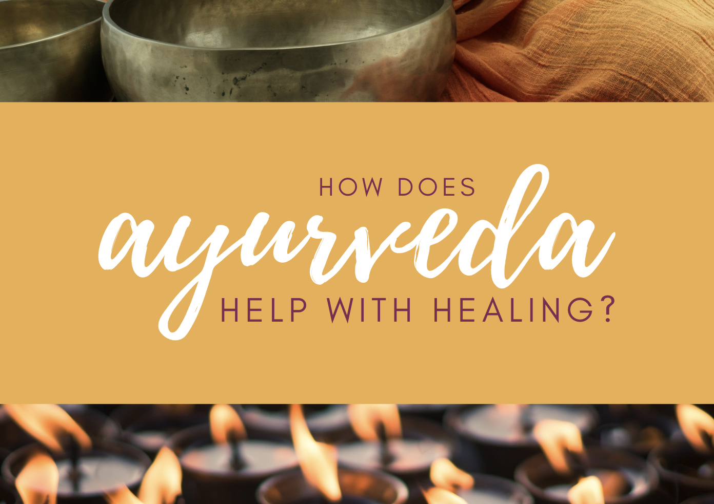 How Does Ayurveda Help With Healing? Ayurveda for Beginners