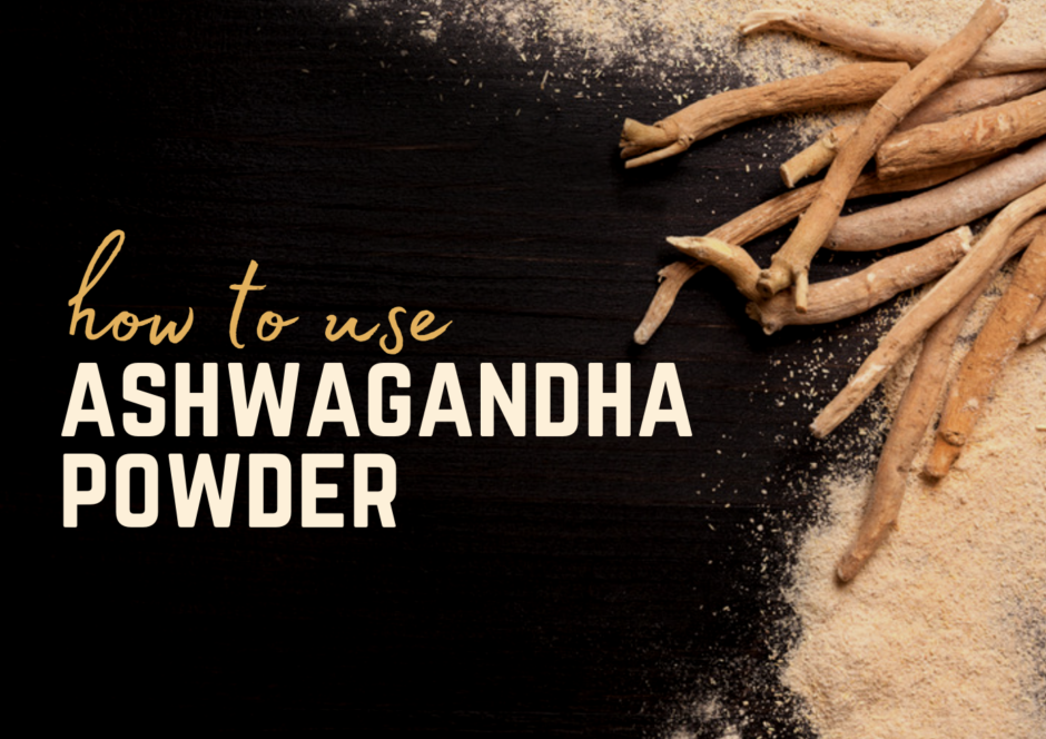 HOW TO USE ASHWAGANDHA POWDER